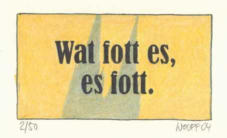 Klsche Sprche: Wat fott es es fott