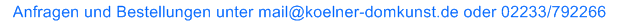 Anfragen und Bestellungen unter mail@koelner-domkunst.de oder 02233/792266